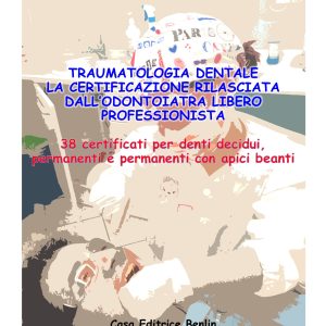 e-book in pdf - Traumatologia dentale. La certificazione rilasciata dall'odontoiatra libero professionista. 38 certificati per denti decidui, permanenti e permanenti con apici beanti