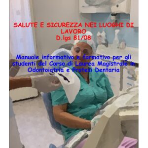 e-book - Salute e sicurezza nei luoghi di lavoro. D.lgs 81/08. Manuale informativo e formativo per gli studenti del Corso di Laurea Magistrale in Odontoiatria e Protesi Dentaria